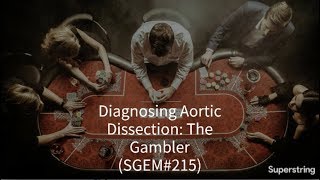 Diagnosing Aortic Dissection: The Gambler (SGEM#215)