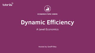 Economic Efficiency - Dynamic Efficiency I A Level and IB Economics