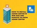 HOW TO INSTALL ADMIN CENTER ON WIN 2025 AND MANAGE THE VM FROM ADMIN CENTER