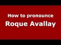 How to pronounce Roque Avallay (Spanish/Argentina) - PronounceNames.com