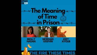 129/ The Meaning of Time in Prison w/ Morgan Godvin and Molly Hagan