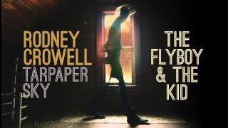 Rodney Crowell - The Flyboy \u0026 The Kid [Audio Stream]