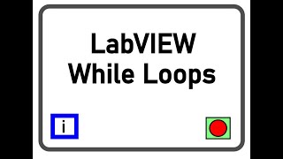 LabVIEW Video #3: While Loops