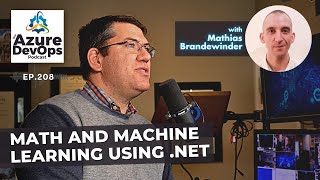 Math and Machine Learning using .NET with Mathias Brandewinder - The Azure DevOps Podcast, ep.208