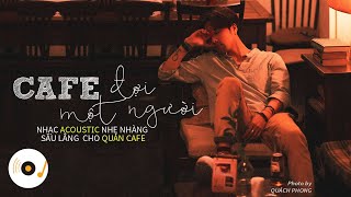 Café Đợi Một Người - Nhạc Acoustic Cover Nhẹ Nhàng Thư Giãn Dành Cho Quán Cafe 2024