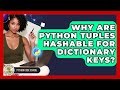 Why Are Python Tuples Hashable For Dictionary Keys? - Python Code School