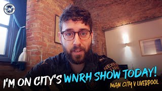 I'M ON MAN CITY'S YOUTUBE WNRH SHOW TODAY! Man City vs Liverpool