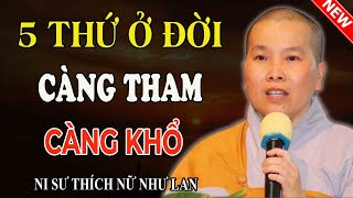 Sư Cô Thích Nữ Như Lan | 5 THỨ CÀNG THAM CÀNG KHỔ (Hay Quá)