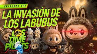 La Invasión de los Labubus - Los Time Pilots Ep 191