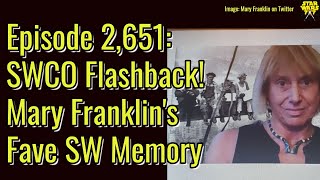 SWCO Flashback! Mary Franklin's Fave Star Wars Memory | Episode 2,651