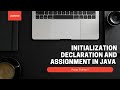 Initialization Declaration and Assignment in Java