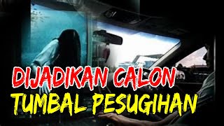 CERITA MISTERI KISAH NYATA : DIJADIKAN CALON TUMBAL PESUGIHAN