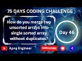 How do you merge two unsorted arrays into single sorted array without duplicates | merge two arrays