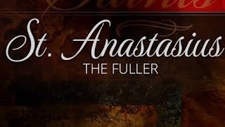 Know a Saint. Saint Anastasius the Fuller.