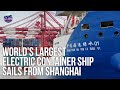 World's largest electric container ship wraps up maiden voyage in Shanghai