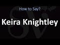 How to Pronounce Keira Knightley? (CORRECTLY)