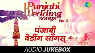 Punjabi Wedding Songs (Vol 2) | Popular Punjabi Hits Collection | Audio Jukebox