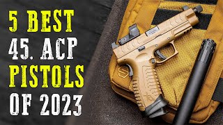 Top 5 Best 45 ACP Pistols 2024