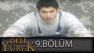 Deli Yürek 9.Bölüm Tek Part İzle (HD)