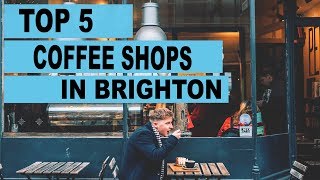 My top 5 favourite Coffee shops in Brighton
