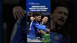 Prediksi Skor Napoli vs AS Roma Pada Liga Italia: Partenopei Lebih Diunggulkan Menang