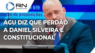 AGU diz que perdão a Daniel Silveira é constitucional