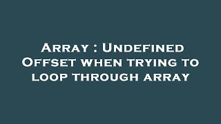 Array : Undefined Offset when trying to loop through array