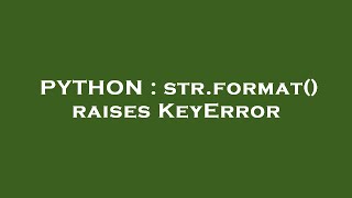 PYTHON : str.format() raises KeyError