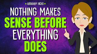This Is the Part Where Nothing Makes Sense Before Everything Does ✨ Abraham Hicks 2026