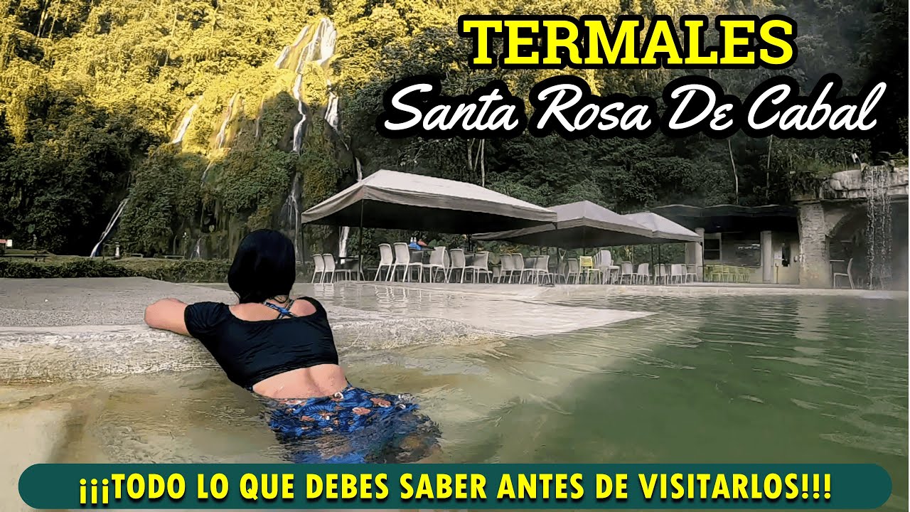 Termales De Santa Rosa De Cabal🌱 Guía Completa🔴 Todo Lo Que Debes Saber ...