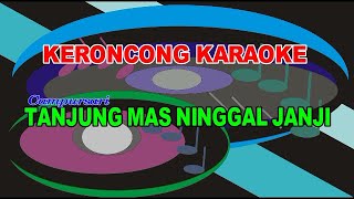 Tanjung Mas Ninggal Janji - Keroncong - Karaoke - Nada Pria