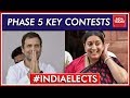 Rahul Vs Smriti Battle In Amethi And Other Key Contests In Phase 5 Lok Sabha Polls