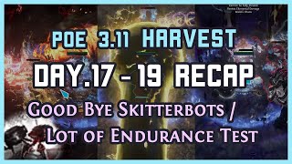 PoE 3.11 | Decided to drop Skitterbots / Lots of Endurance Testing - Harvest Day.17-19 Recap