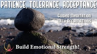 PATIENCE, TOLERANCE, ACCEPTANCE ➤ Guided Meditation/Affirmations To Build Emotional Strength