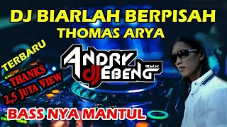 DJ BIARLAH BERPISAH THOMAS ARYA FULL BASS PALING ENAK DJ EBENG