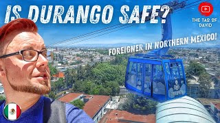 Is MEXICO SAFE? Who CARES?! | The AMAZING DURANGO, Mexico | FOREIGNER living in DURANGO! | 4K 🇲🇽