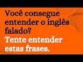 Você é capaz de compreender estas frases? Pratique o listening e entenda o inglês falado.1h de áudio