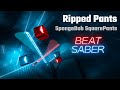 Beat Saber | Ripped Pants - SpongeBob SquarePants