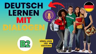 Deutsch Lernen mit Dialogen B2 - Hören, Lesen & Verstehen