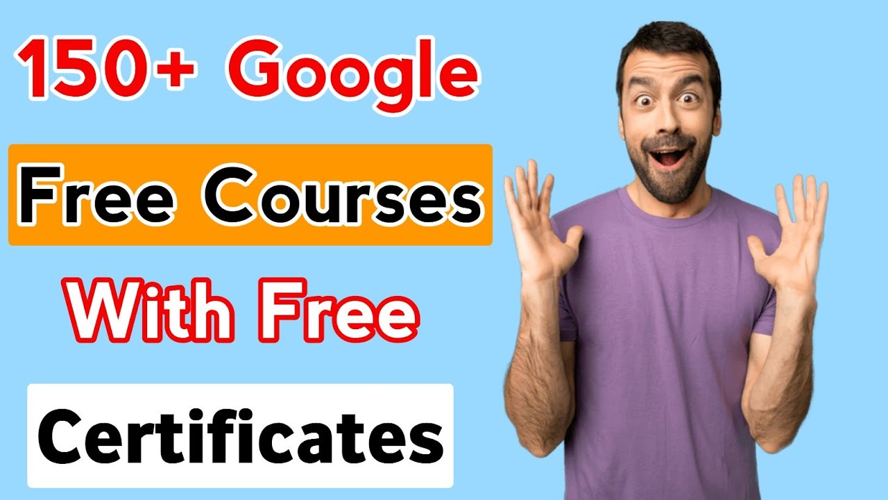 150+ Google Free Courses With Certificate | Free Online Courses With ...