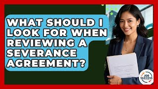 What Should I Look For When Reviewing A Severance Agreement? - Job Success Network
