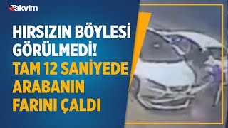 Hırsızın böylesi görülmedi! Tam 12 saniyede arabanın farını çaldı