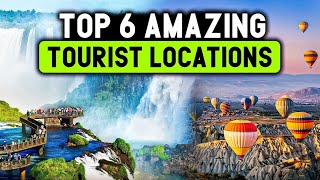 Top 6 Amazing Tourist Locations | You Must Visit in 2024