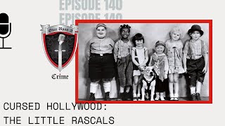 Episode 140: Cursed Hollywood: The Little Rascals