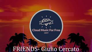 Friends - Giulio Cercato No Copyright Music