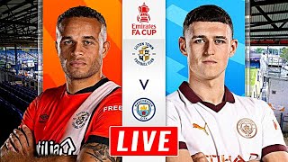 🔴[LIVE] Luton Town vs Man City Live Stream FA Cup  2024 LIVE  | Match Today⚽🎬