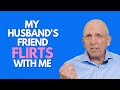 My Husband's Friend Flirts With Me | Paul Friedman