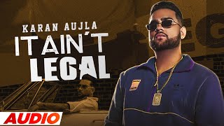IT AIN'T LEGAL (Full Audio) | Karan Aujla | Tru Skool | Rupan Bal | Latest Punjabi Songs 2021