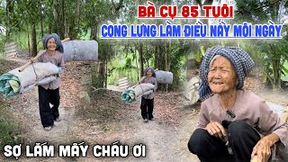 Xót Xa - Bà Cụ 85 Tuổi Còng Lưng Làm Điều Nầy Mỗi Ngày Chỉ Vì