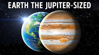 What Would Happen if the Earth Became Jupiter-SIZED?!